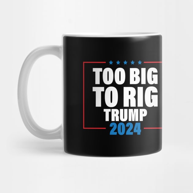 Too Big To Rig Saying Trump 2024 Funny Trump Quote by chidadesign